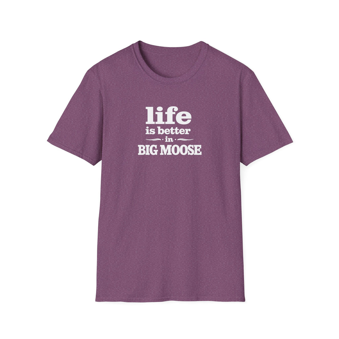 Life is Better in Big Moose T-Shirt