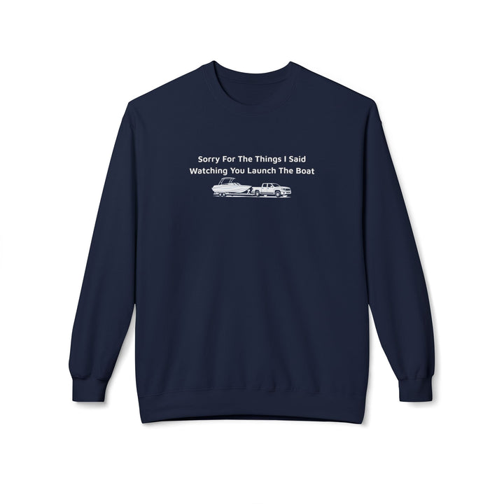 Sorry For What I Said Sweatshirt - Boat Launch