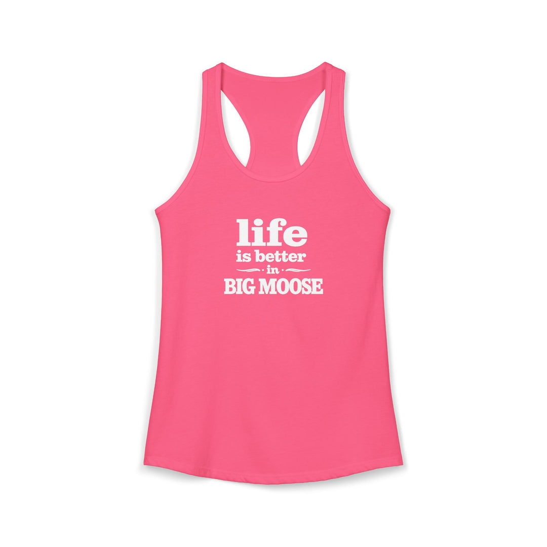 Life is Better in Big Moose Ladies Racerback