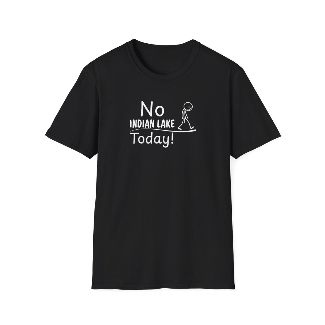 No Indian Lake Today Unisex T-Shirt