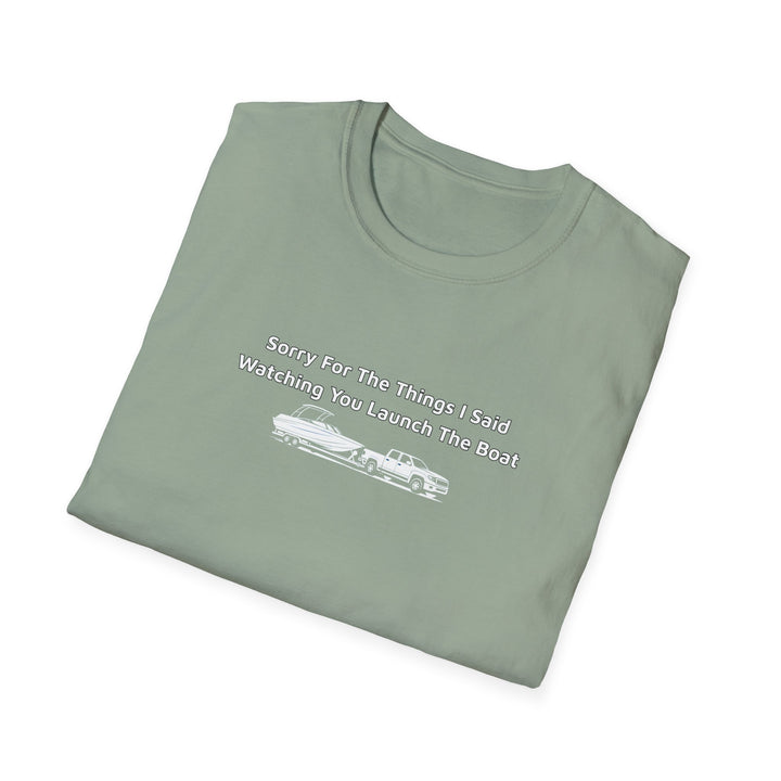 Sorry For What I Said Unisex T-Shirt - Boat Launch