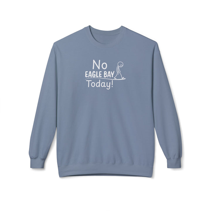 No Eagle Bay Today Sweatshirt