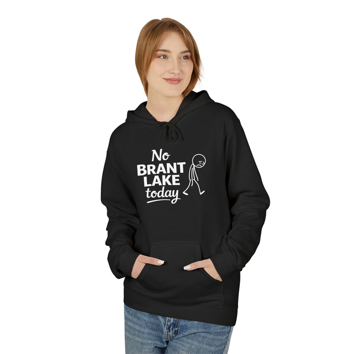 No Brant Lake Today Hoodie