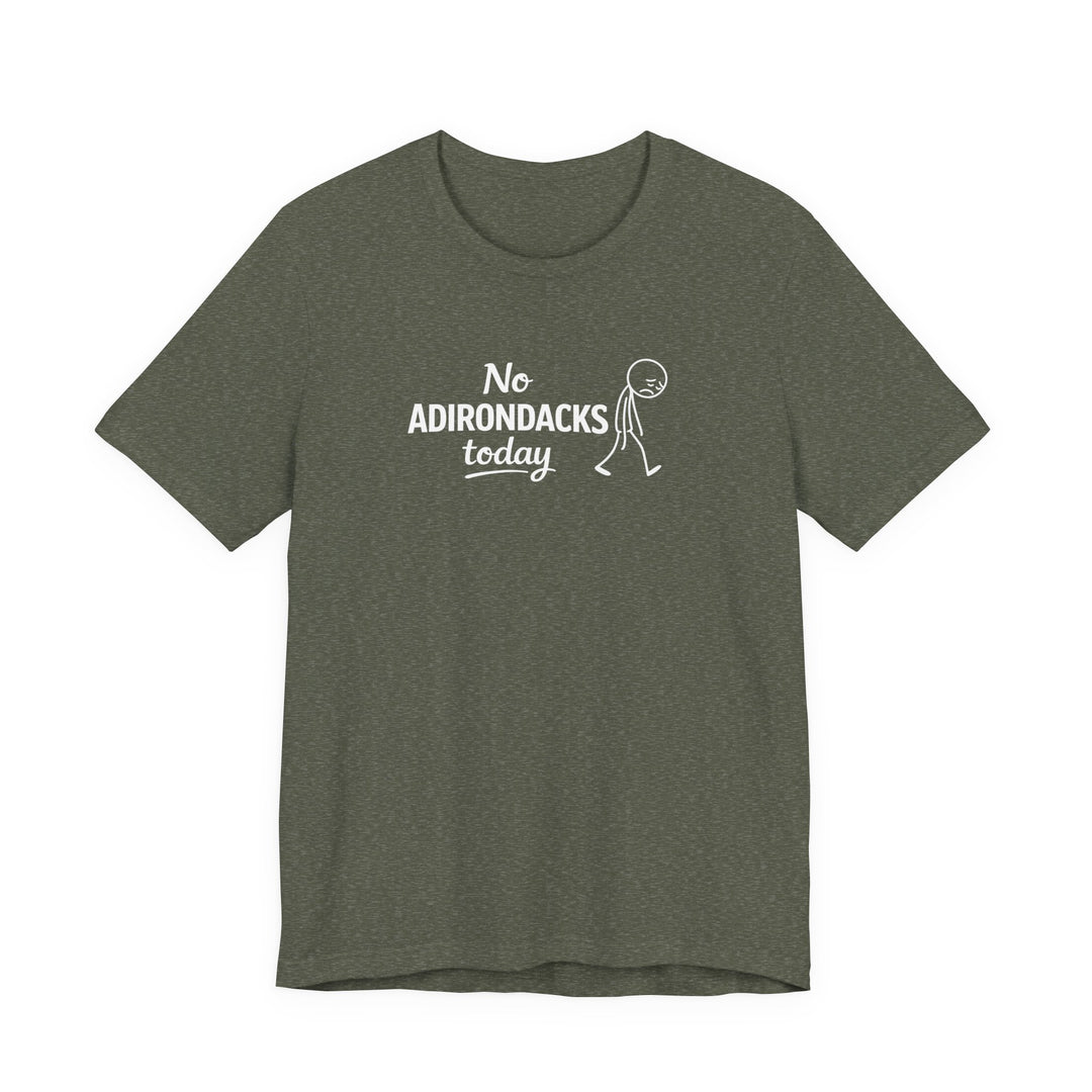 No Adirondacks Today Tee