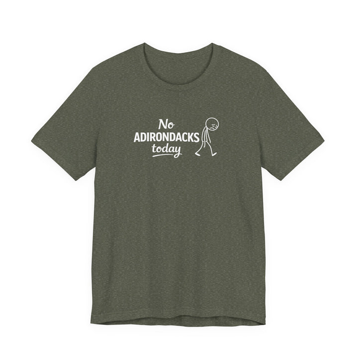 No Adirondacks Today Tee