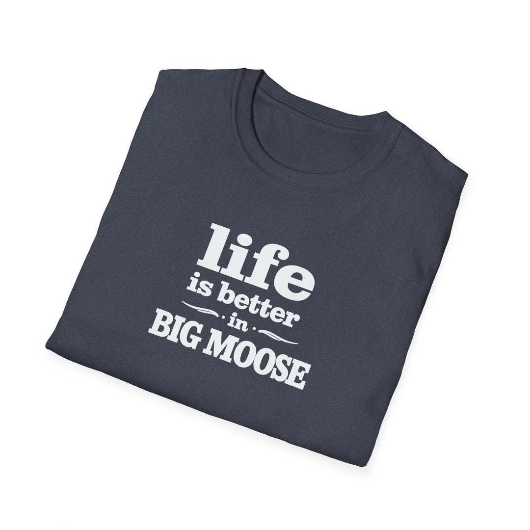 Life is Better in Big Moose T-Shirt