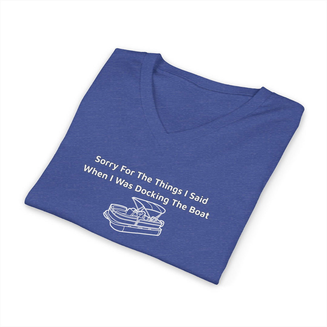 Sorry For The Things I Said Unisex V-Neck T-Shirt - Docking Boat