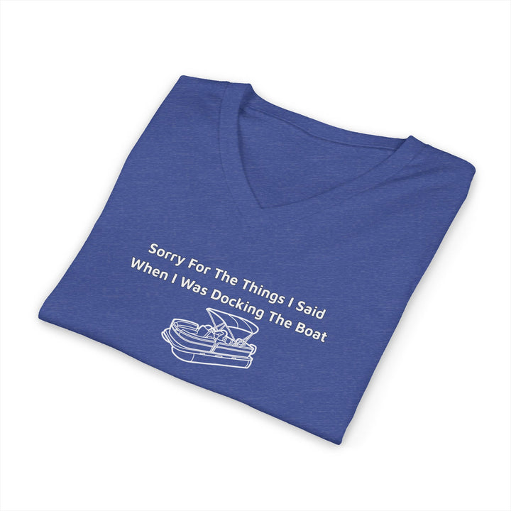 Sorry For The Things I Said Unisex V-Neck T-Shirt - Docking Boat