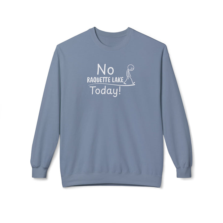 No Raquette Lake Today Sweatshirt