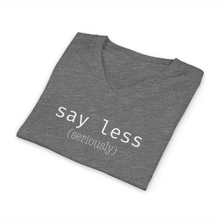 Say Less Unisex V-Neck T-Shirt