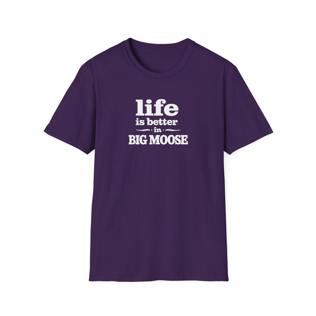 Life is Better in Big Moose T-Shirt