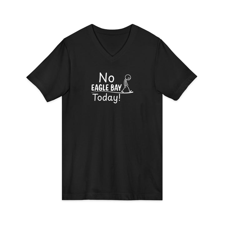 No Eagle Bay Today Unisex V-Neck T-Shirt