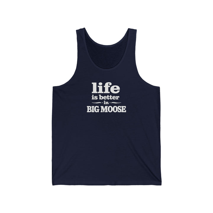 Life is Better in Big Moose Unisex Tank