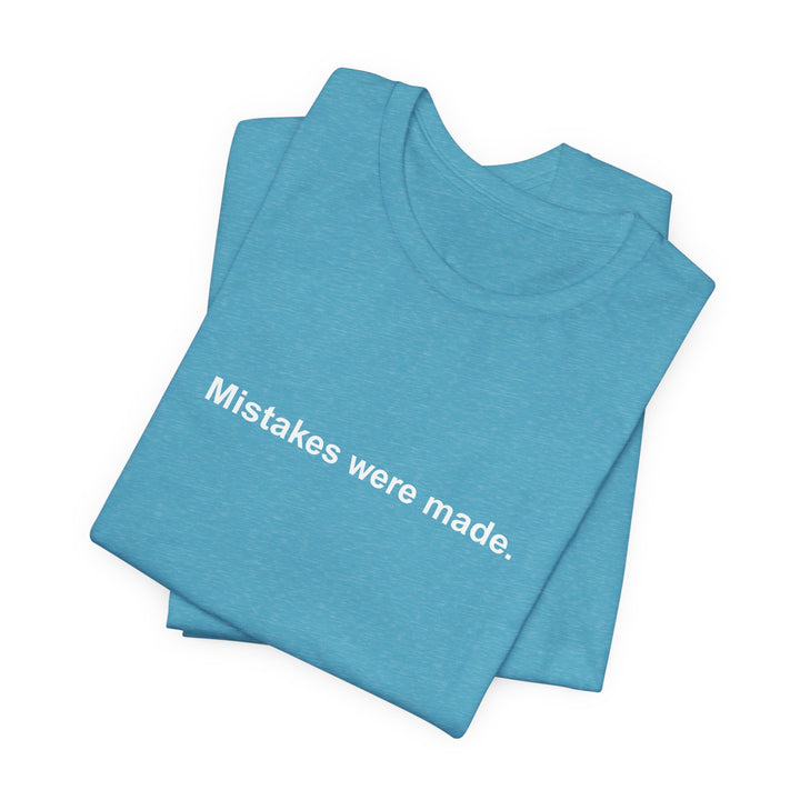 Mistakes were made T‑Shirt