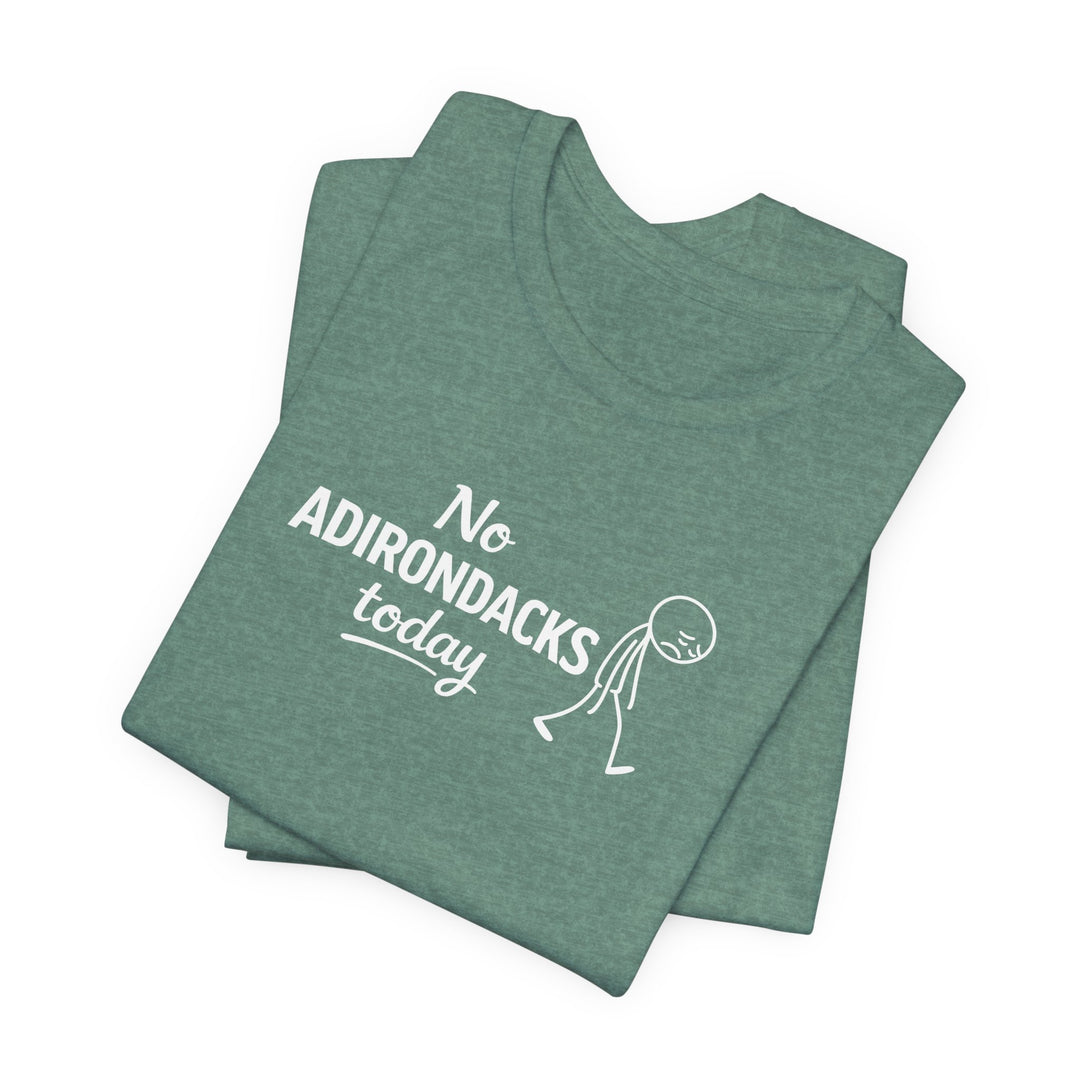 No Adirondacks Today Tee
