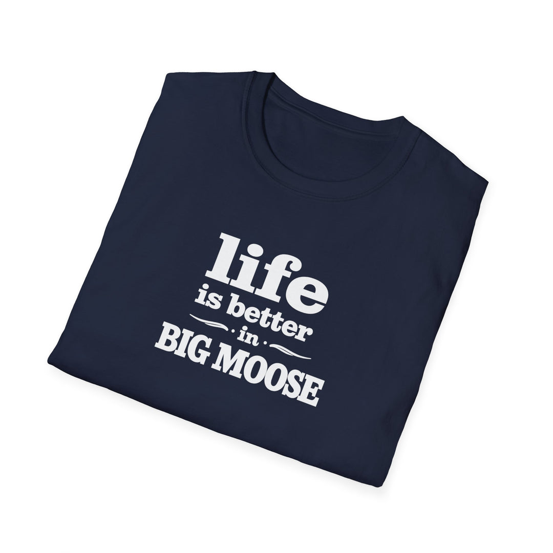 Life is Better in Big Moose T-Shirt