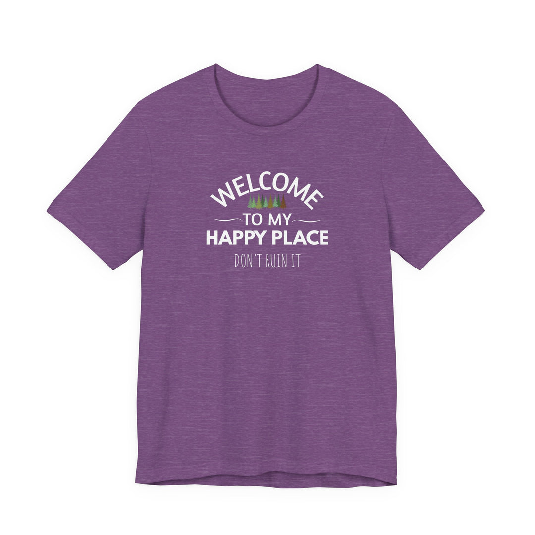 Welcome to My Happy Place - Don't Ruin It Unisex Tee