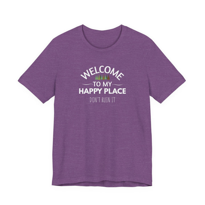 Welcome to My Happy Place - Don't Ruin It Unisex Tee