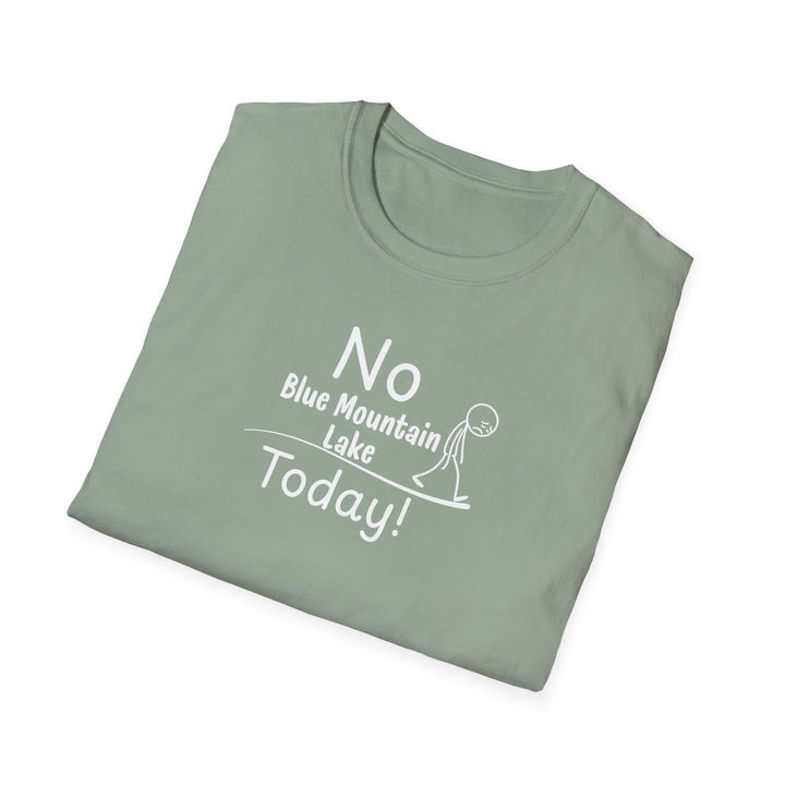 No Blue Mountain Lake Today Unisex T-Shirt