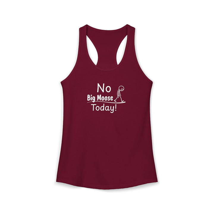 No Big Moose Today Ladies Racerback Tank