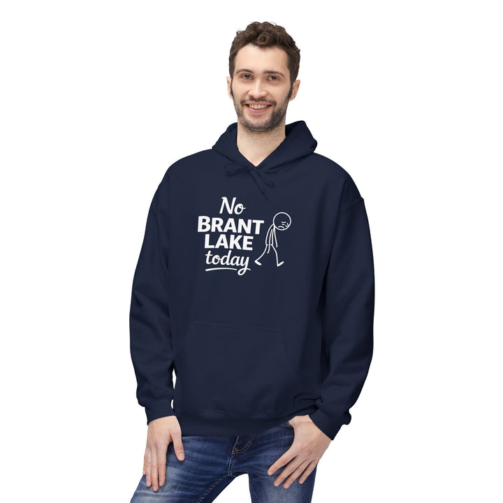 No Brant Lake Today Hoodie