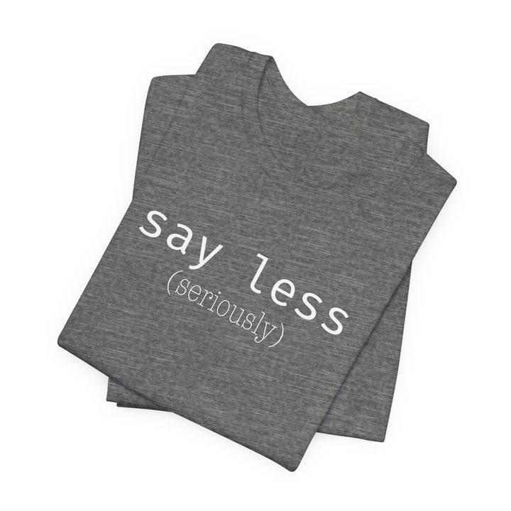 say less T-Shirt