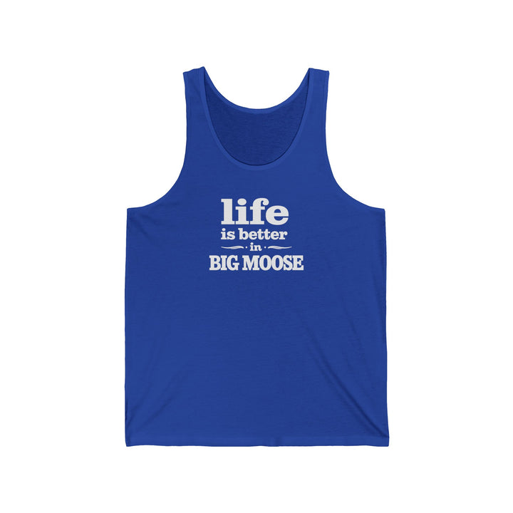 Life is Better in Big Moose Unisex Tank