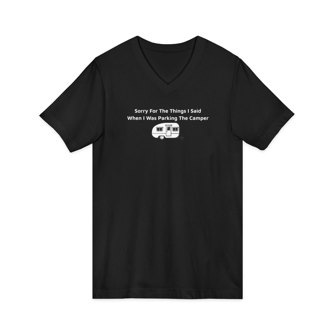 Sorry For The Things I Said Unisex V-Neck T-Shirt - Parking Camper