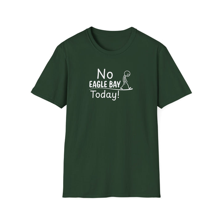 No Eagle Bay Today Unisex T-Shirt