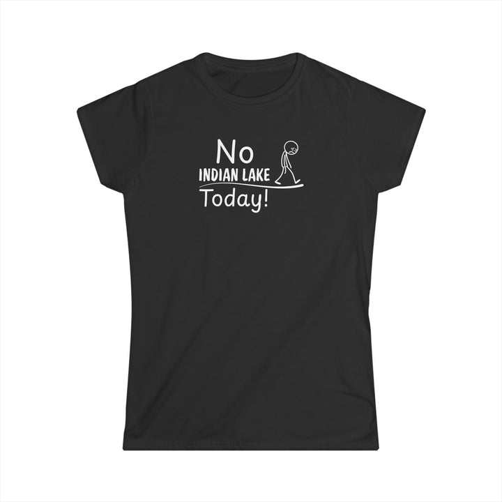 No Indian Lake Today Ladies Tee