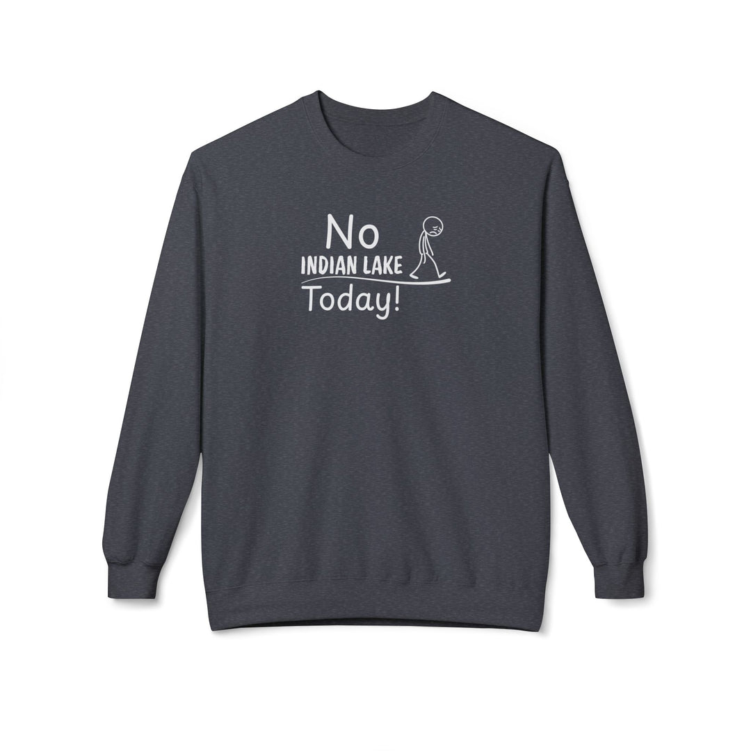 No Indian Lake Today Sweatshirt