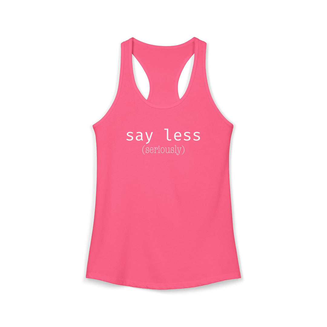 Say Less Ladies Racerback Tank