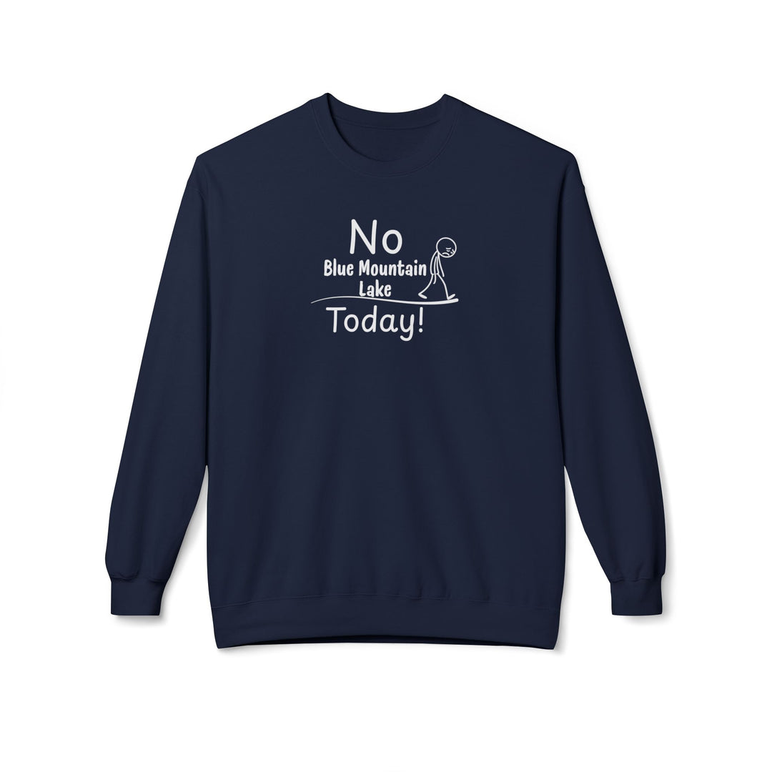 No Blue Mountain Lake Today Sweatshirt