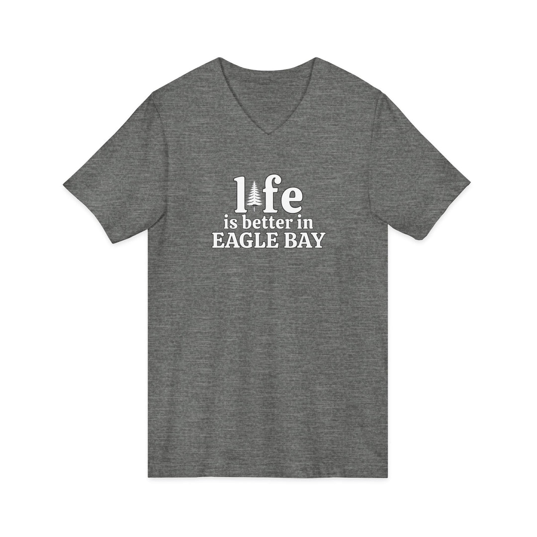 Life is Better in Eagle Bay Unisex V-Neck T-Shirt