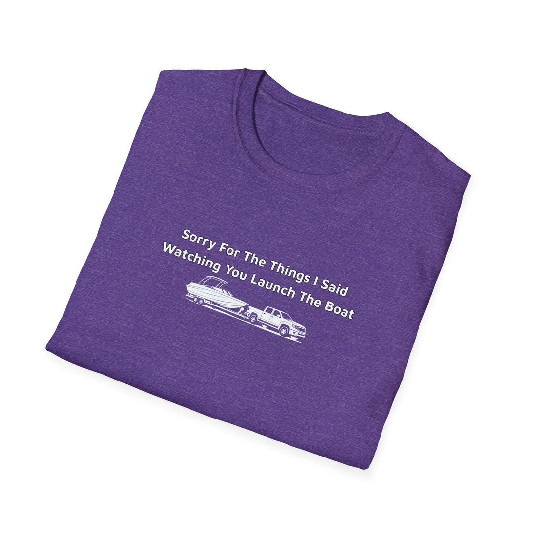 Sorry For What I Said Unisex T-Shirt - Boat Launch