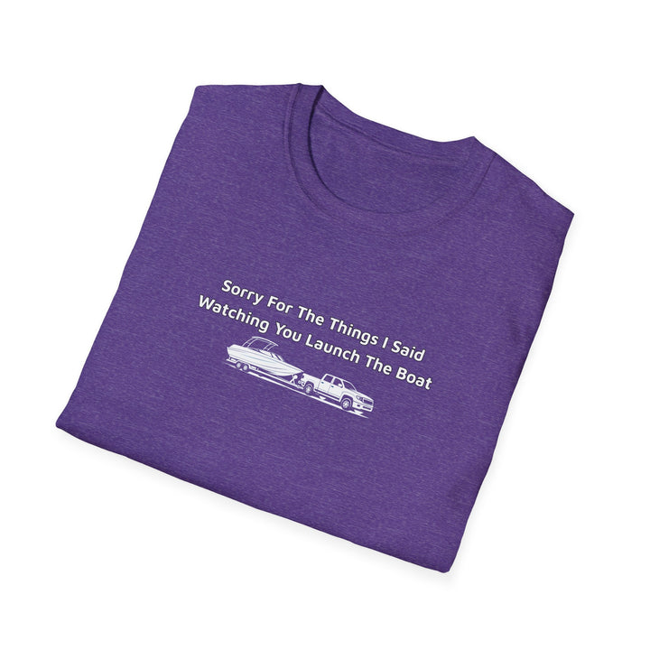 Sorry For What I Said Unisex T-Shirt - Boat Launch