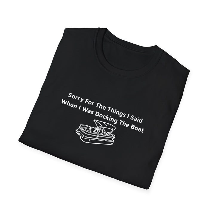 Sorry For What I Said Unisex T-Shirt - Docking Boat
