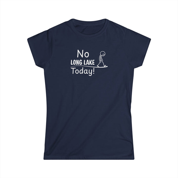 No Long Lake Today Ladies Tee