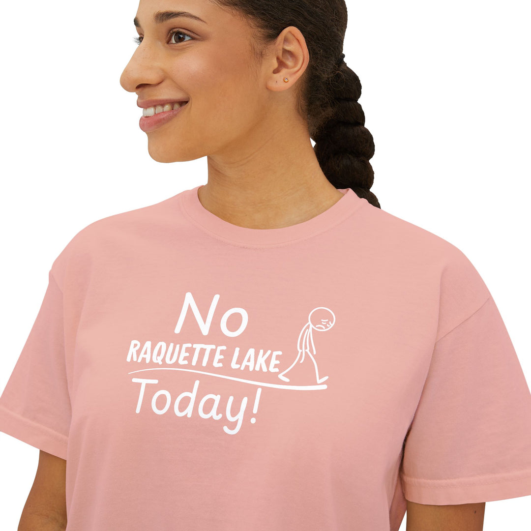 No Raquette Lake Today Ladies Boxy Tee