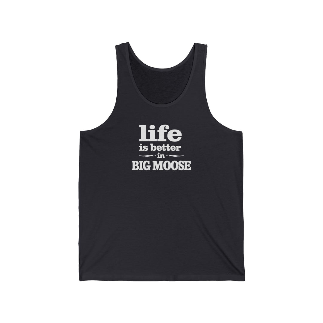 Life is Better in Big Moose Unisex Tank