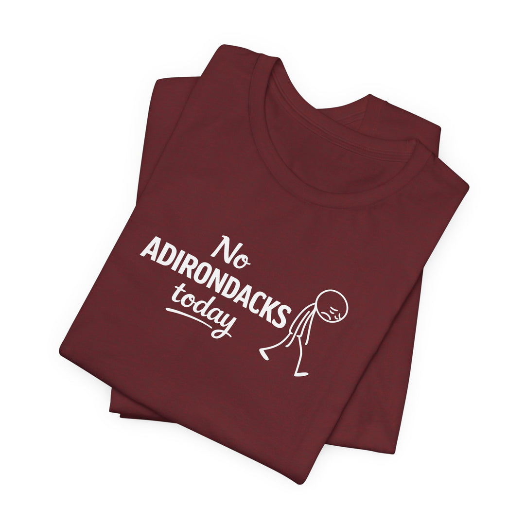 No Adirondacks Today Tee