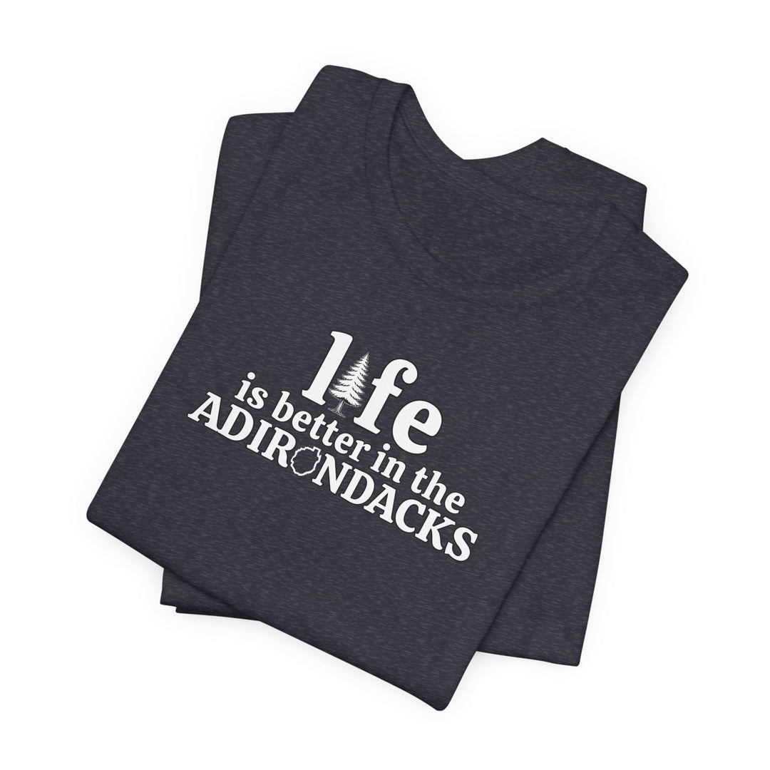 Life Is Better in the Adirondacks T-Shirt