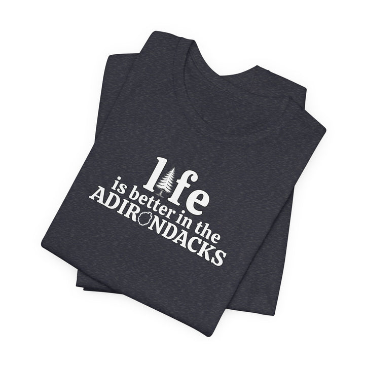 Life Is Better in the Adirondacks T-Shirt