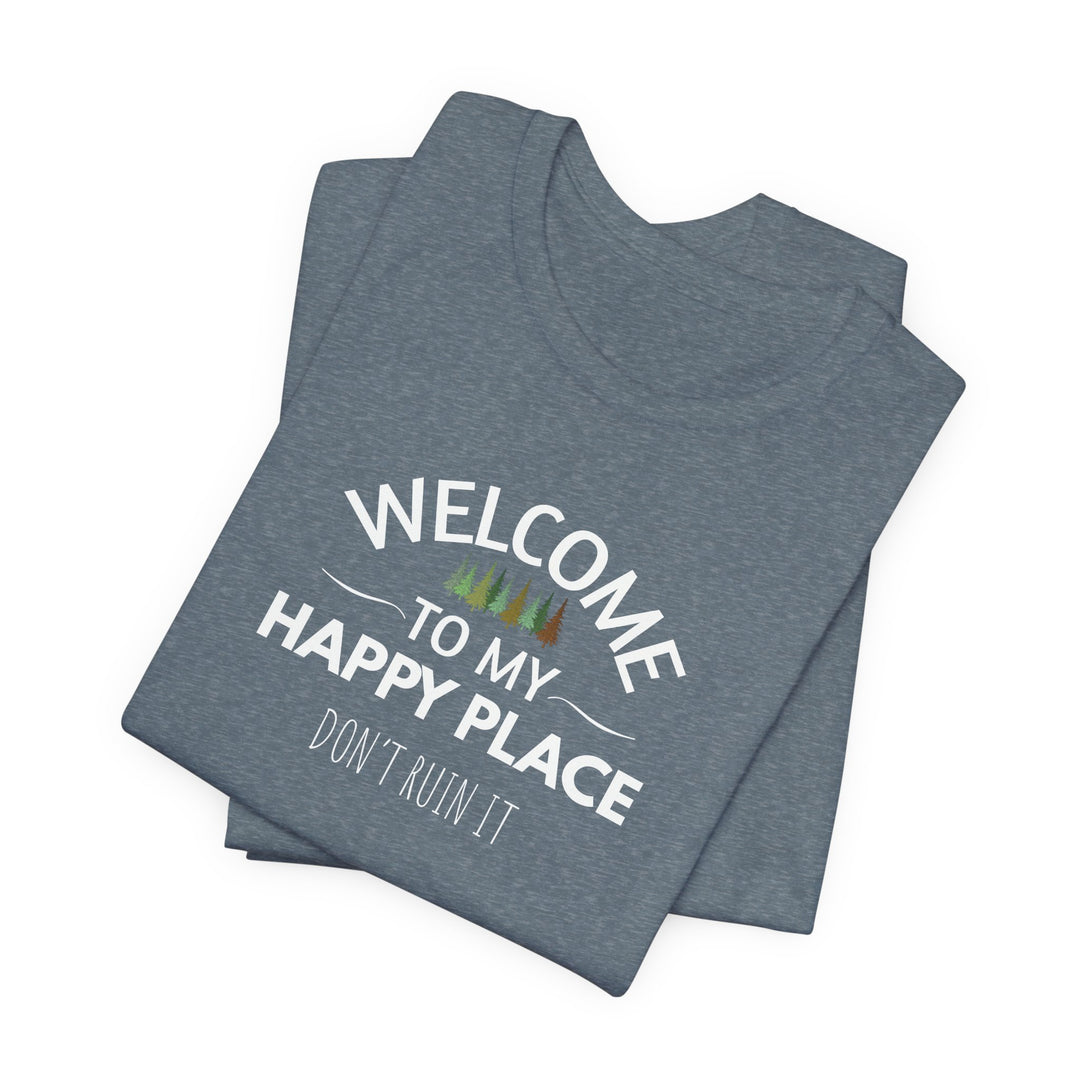 Welcome to My Happy Place - Don't Ruin It Unisex Tee