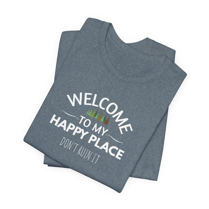 Welcome to My Happy Place - Don't Ruin It Unisex Tee