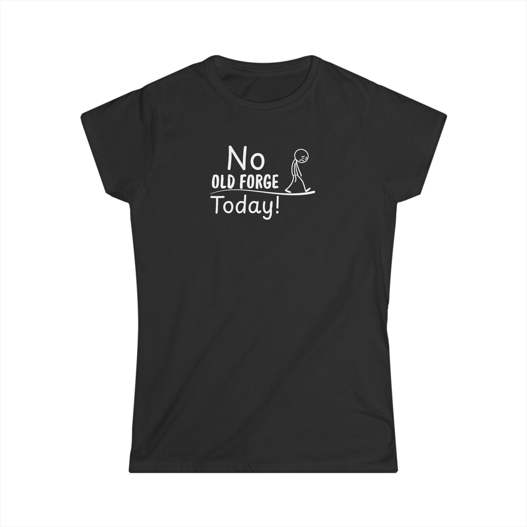 No Old Forge Today Ladies Tee