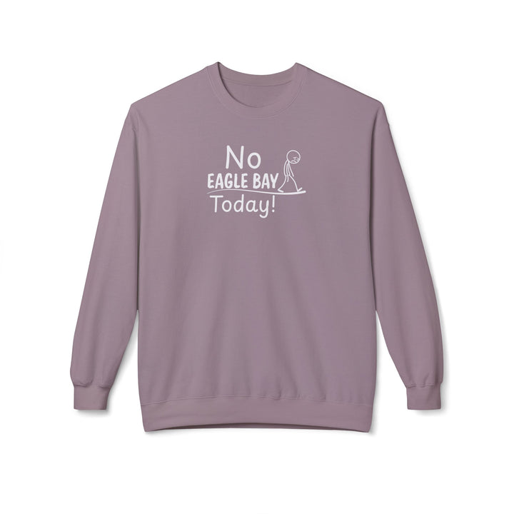 No Eagle Bay Today Sweatshirt