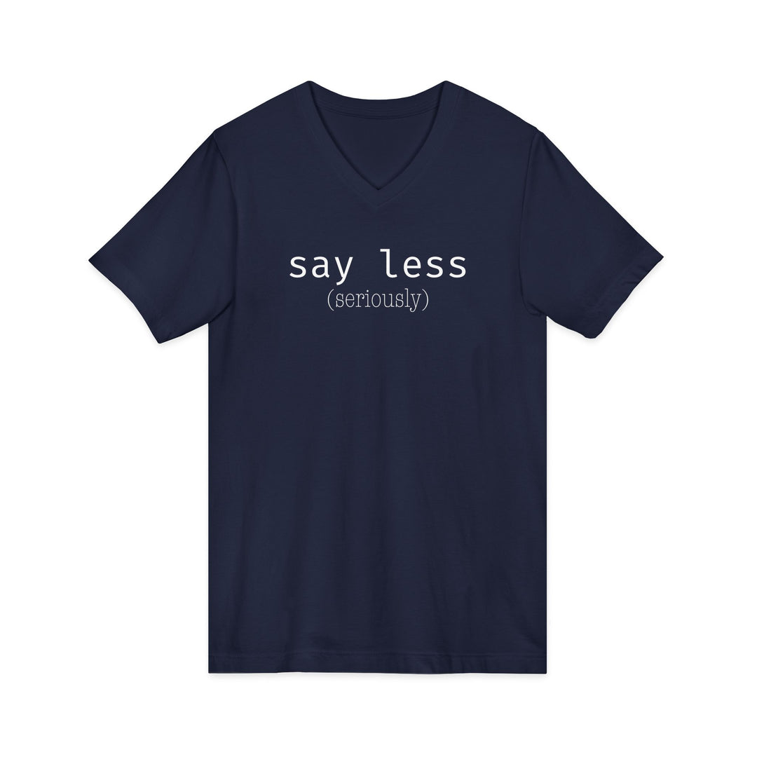 Say Less Unisex V-Neck T-Shirt