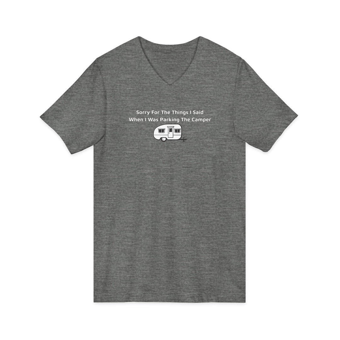 Sorry For The Things I Said Unisex V-Neck T-Shirt - Parking Camper
