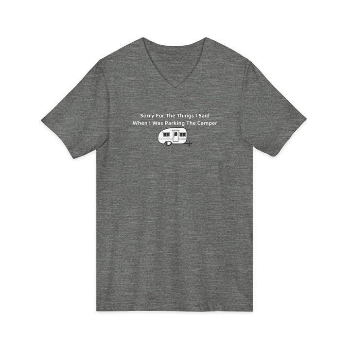 Sorry For The Things I Said Unisex V-Neck T-Shirt - Parking Camper